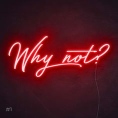 a red neon sign that says why not?