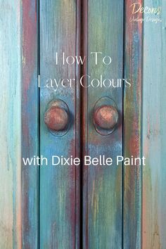 an old door painted blue and red with the words how to layer colours with dixie belle paint