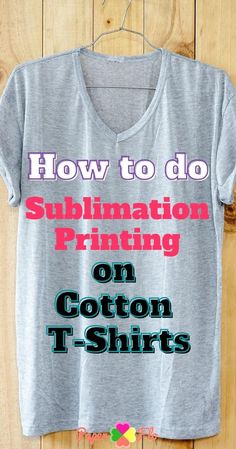 a t - shirt that says how to do sublimation printing on cotton t - shirts