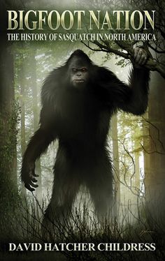 bigfoot nation the history of sasquatch north america by david hatcher - childress