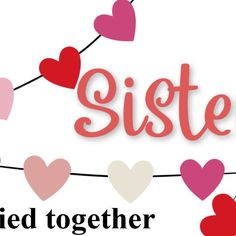 a banner with hearts and the words sister on it in red, white, and pink