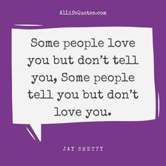 a quote that says some people love you but don't tell you, some people tell