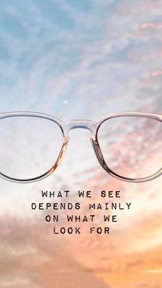 a pair of glasses with the words what we see, depends mainly on what we look for