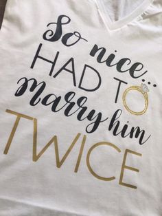 a t - shirt that says so nice had to marry him twice