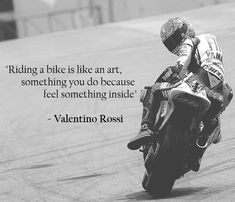 a man riding a motorcycle on top of a track with a quote above it that reads, riding a bike is like art something you do because feel something inside