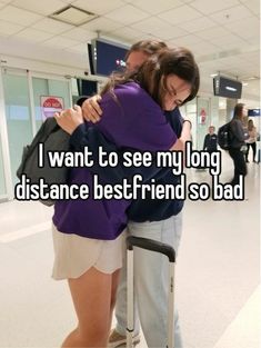 two people hugging in an airport with the caption i want to see my long distance best friend so bad