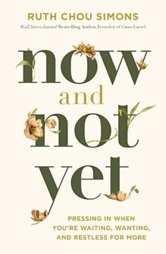 the cover of now and not yet by ruth chou simons, with flowers on it