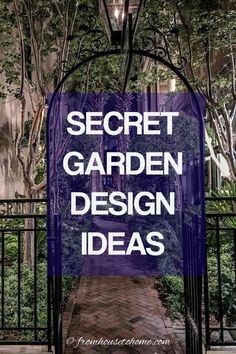 the words secret garden design ideas are in front of an iron gate with trees and bushes