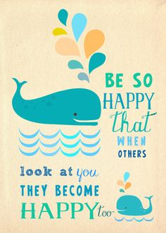 a blue whale with the words be so happy that when others look at you they become happy