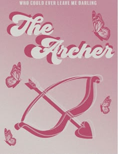 a pink poster with the words, the archer on it and butterflies flying around them