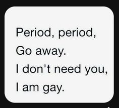 Words That Rhyme With You, Men If They Had Periods, Your Usual 3 Am Sir, I'm On My Period, Im Worried, On My Period, Lgbt Quotes, Lgbtq Quotes, Short Friendship Quotes