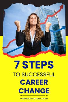 7 STEPS TO SUCCESSFUL CAREER CHANGE Create A Resume, Successful Career, Career Transition, Job Hunting, Never Too Late, Cover Letter, Job Search, Inspirational Story