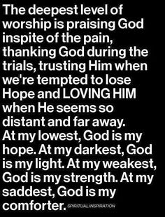 the deepest level of worship is praising god to inspire of the pain, thanking god