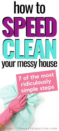 a pink glove on top of a pile of cleaning supplies with the words how to speed clean your messy house 7 of the most ridiculously simple steps