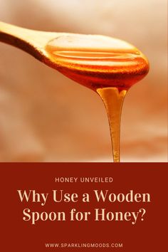 a spoon full of honey with the words, why use a wooden spoon for honey?