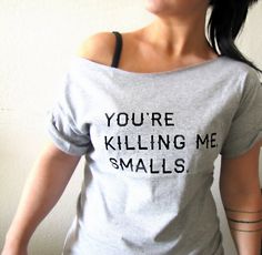 Yet another shirt I want! Quote Shirts, What I Like About You, Killing Me Smalls, Slouchy Shirt, Funny Nerd, Nerd Shirts, Sandlot, Off Shoulder Shirt, Killing Me