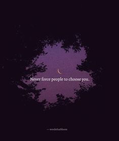 trees with the words never force people to choose you in front of purple and black background