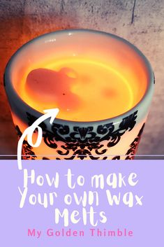 a cup filled with liquid and the words how to make your own wax melts