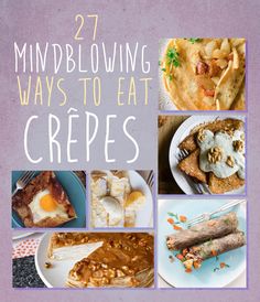 the cover of 27 mindblowing ways to eat crepes, with pictures of different types of food