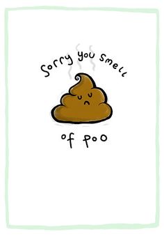 a brown poo with the words sorry you smell of poo