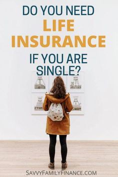 a woman standing in front of a wall with the words do you need life insurance if you are single?