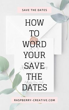 a white envelope with the words how to word your save the dates on it and eucalyptus leaves