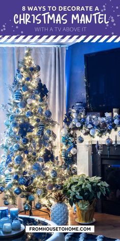 a blue christmas tree in front of a fireplace with text overlay that reads 8 ways to decorate a christmas mantel