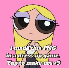 the powerpuff girl cartoon character with text that reads i made this png in a dress up game tap to make us 3