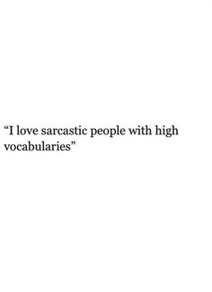 the words i love sarcastic people with high vocabulars are written in black on a white background