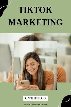 a woman looking at her cell phone while sitting in front of the text tiktok marketing on the blog