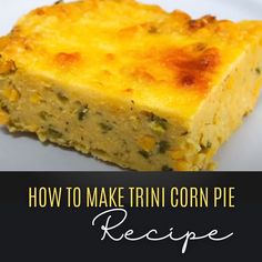 a close up of a plate of food with the words how to make trini corn pie recipe