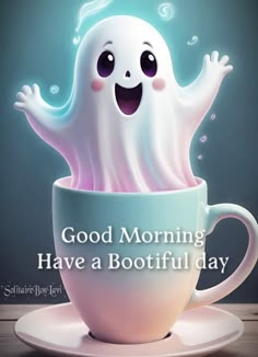 a ghost in a coffee cup with the words good morning have a booiful day