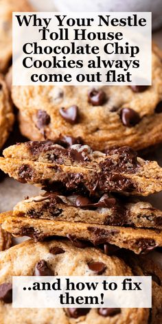 chocolate chip cookies stacked on top of each other with the words, why your nestle toll house chocolate chip cookies always come out flat and how to fix them?