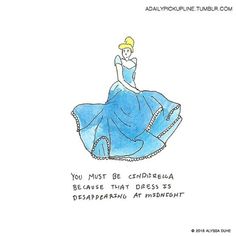 a drawing of a woman in a blue dress with the words, you must be cinderella