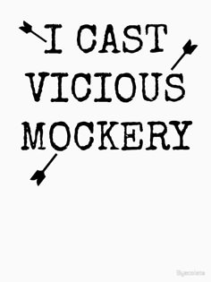 the words i cast vicious mockery are black and white with arrows pointing in different directions