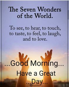 two hands reaching up to the sky with words above it that says, good morning have a great day