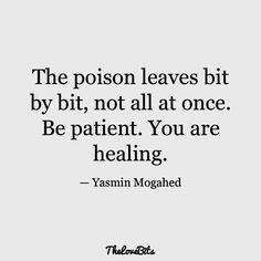 the person leaves bit by bit, not all at once be patient you are healing