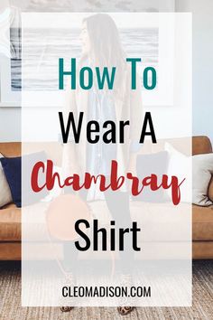 How To Style Chambray Shirt Women, Chambray Shirt Outfit Fall, Oversized Chambray Shirt Outfit, Buffalo Plaid Shirt Outfit, Loose Shirt Outfit, Boyfriend Shirt Outfits, Chambray Shirt Outfits