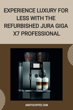 a coffee machine with the words experience luxury for less with the refurbished jura giga x7 professional