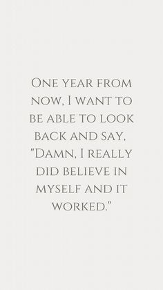 a quote that reads, one year from now i want to be able to look back and