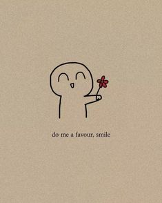 a drawing of a person holding a flower with the words do me a fifour, smile