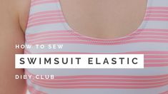 a woman wearing a pink and white striped tank top with the words how to sew swimsuit elastic diy club