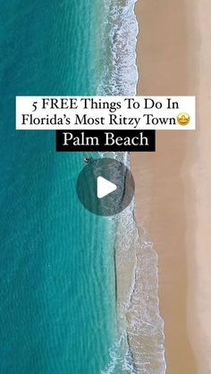 an aerial view of the beach with text that reads, 4 free things to do in florida's most ritzy town palm beach