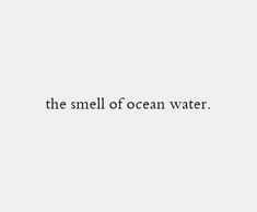 the smell of ocean water is shown in black and white, with a quote above it