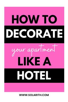 the words how to decorate your apartment like a hotel are in black and pink stripes