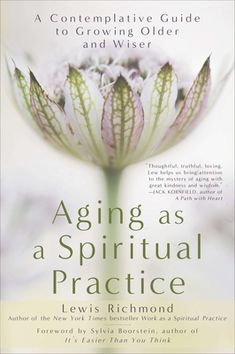 the book cover for aging as a spiritual practice by lewis richmond, with an image of a flower