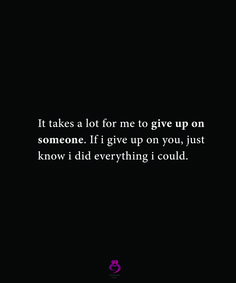 I’ve Given Up Quotes, I Have Walls Up Quotes, When Someone Says After All Ive Done For You, I Want To Give You Everything Quotes, I Did Everything I Could Quotes, I Did Everything For You, I Know I’m A Lot Quotes, I Did Everything For You Quotes, You Did Everything You Could Quotes