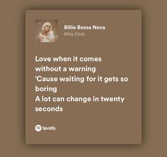 a quote from billie bossa on love when it comes without warning cause waiting for it gets so boring