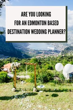 an outdoor wedding venue with the words are you looking for an edmonton based destination wedding planner?