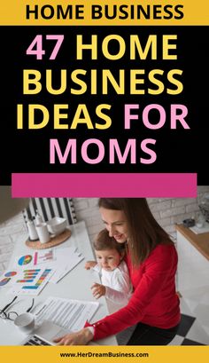 a woman and her child are working on their laptop at the desk with text overlay that reads, home business 47 home business ideas for moms